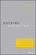 Hacking Marketing. Agile Practices to Make Marketing Smarter, Faster, and More Innovative