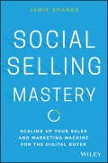 Social Selling Mastery. Scaling Up Your Sales and Marketing Machine for the Digital Buyer