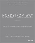 The Nordstrom Way to Customer Experience Excellence. Creating a Values-Driven Service Culture