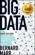 Big Data. Using SMART Big Data, Analytics and Metrics To Make Better Decisions and Improve Performance