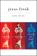 Jesus Freak. Feeding Healing Raising the Dead
