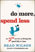 Do More, Spend Less. The New Secrets of Living the Good Life for Less