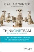 Think One Team. The Revolutionary 90 Day Plan that Engages Employees, Connects Silos and Transforms Organisations