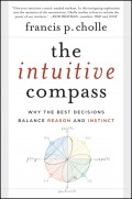 The Intuitive Compass. Why the Best Decisions Balance Reason and Instinct