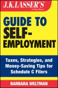 J.K. Lasser's Guide to Self-Employment. Taxes, Tips, and Money-Saving Strategies for Schedule C Filers