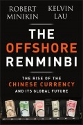 The Offshore Renminbi. The Rise of the Chinese Currency and Its Global Future