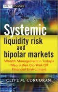 Systemic Liquidity Risk and Bipolar Markets. Wealth Management in Today's Macro Risk On / Risk Off Financial Environment