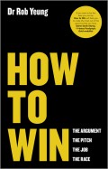 How to Win. The Argument, the Pitch, the Job, the Race