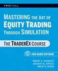 Mastering the Art of Equity Trading Through Simulation, + Web-Based Software. The TraderEx Course