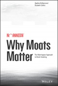 Why Moats Matter. The Morningstar Approach to Stock Investing