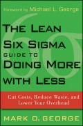 The Lean Six Sigma Guide to Doing More With Less. Cut Costs, Reduce Waste, and Lower Your Overhead