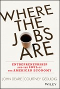 Where the Jobs Are. Entrepreneurship and the Soul of the American Economy