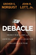 Debacle. Obama's War on Jobs and Growth and What We Can Do Now to Regain Our Future