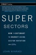 Super Sectors. How to Outsmart the Market Using Sector Rotation and ETFs