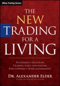 The New Trading for a Living. Psychology, Discipline, Trading Tools and Systems, Risk Control, Trade Management