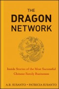The Dragon Network. Inside Stories of the Most Successful Chinese Family Businesses