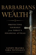 Barbarians of Wealth. Protecting Yourself from Today's Financial Attilas