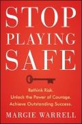 Stop Playing Safe. Rethink Risk, Unlock the Power of Courage, Achieve Outstanding Success