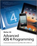Advanced iOS 4 Programming. Developing Mobile Applications for Apple iPhone, iPad, and iPod touch