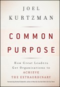 Common Purpose. How Great Leaders Get Organizations to Achieve the Extraordinary