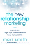 The New Relationship Marketing. How to Build a Large, Loyal, Profitable Network Using the Social Web
