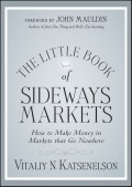 The Little Book of Sideways Markets. How to Make Money in Markets that Go Nowhere