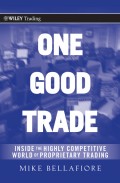 One Good Trade. Inside the Highly Competitive World of Proprietary Trading