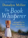 The Book Whisperer. Awakening the Inner Reader in Every Child