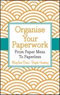 Organise Your Paperwork. From Paper Mess To Paperless