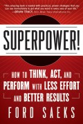 Superpower. How to Think, Act, and Perform with Less Effort and Better Results