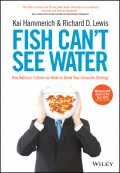 Fish Can't See Water. How National Culture Can Make or Break Your Corporate Strategy