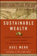 Sustainable Wealth. Achieve Financial Security in a Volatile World of Debt and Consumption