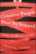 Creative People Must Be Stopped. 6 Ways We Kill Innovation (Without Even Trying)