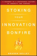 Stoking Your Innovation Bonfire. A Roadmap to a Sustainable Culture of Ingenuity and Purpose