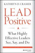 Lead Positive. What Highly Effective Leaders See, Say, and Do