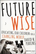 Future Wise. Educating Our Children for a Changing World
