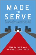 Made to Serve. How Manufacturers can Compete Through Servitization and Product Service Systems