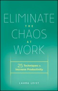 Eliminate the Chaos at Work. 25 Techniques to Increase Productivity