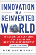 Innovation in a Reinvented World. 10 Essential Elements to Succeed in the New World of Business