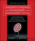 Understanding and Changing Your Management Style. Assessments and Tools for Self-Development