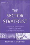 The Sector Strategist. Using New Asset Allocation Techniques to Reduce Risk and Improve Investment Returns