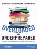 Overloaded and Underprepared. Strategies for Stronger Schools and Healthy, Successful Kids