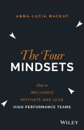 The Four Mindsets. How to Influence, Motivate and Lead High Performance Teams