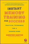 Instant Memory Training For Success. Practical Techniques for a Sharper Mind