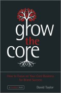 Grow the Core. How to Focus on your Core Business for Brand Success