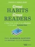 Great Habits, Great Readers. A Practical Guide for K - 4 Reading in the Light of Common Core