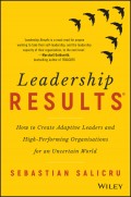 Leadership Results. How to Create Adaptive Leaders and High-Performing Organisations for an Uncertain World