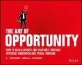 The Art of Opportunity. How to Build Growth and Ventures Through Strategic Innovation and Visual Thinking