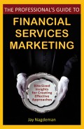 The Professional's Guide to Financial Services Marketing. Bite-Sized Insights For Creating Effective Approaches