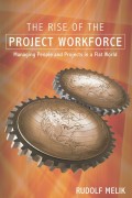 The Rise of the Project Workforce. Managing People and Projects in a Flat World